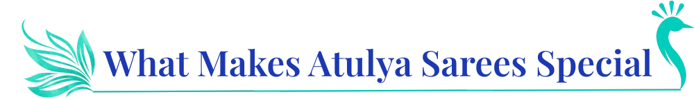 What Makes Atulya Sarees Special